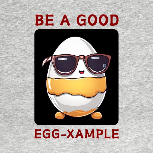 Be A Good Egg-Xample | Egg Pun by Allthingspunny